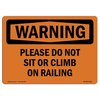 Signmission OSHA WARNING Sign, Please Do Not Sit Or Climb On Railing, 18in X 12in Alum, 12" W, 18" L, Landscape OS-WS-A-1218-L-12323